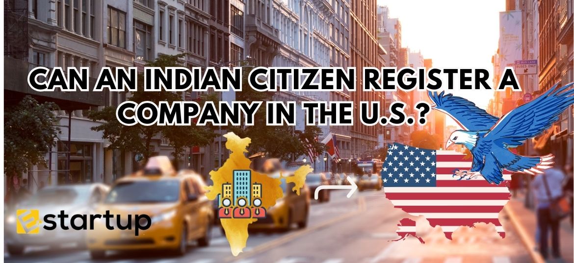 Can an Indian Citizen Register a Company in the U.S.