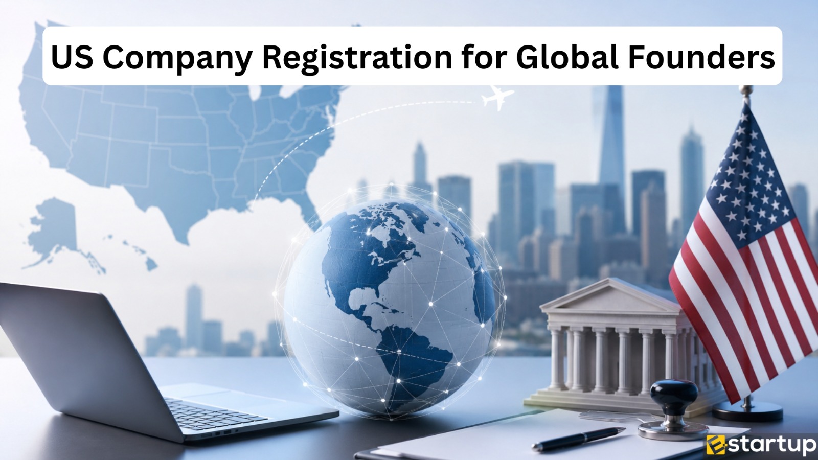 How to Register a Company in USA Without Living There: The 2025 Guide for Global Entrepreneurs