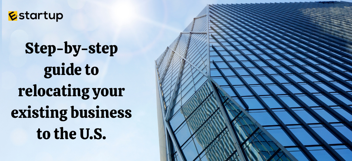 Step-by-step guide to relocating your existing business to the U.S.