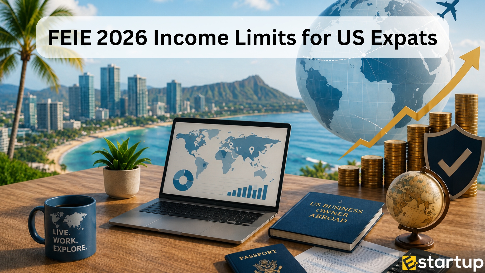FEIE and Foreign Earned Income Exclusion Updates 2026: Income Limits for US Business Owners Abroad