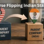 Reverse Flipping: Moving Your Indian Startup’s Parent Company to India While Keeping US Operations